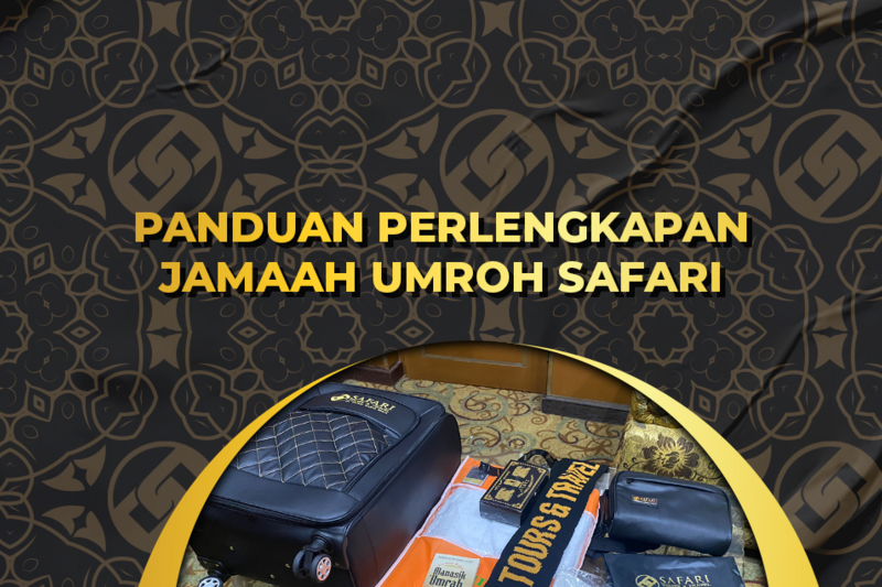 Panduan Perlengkapan Jamaah Umroh Safari Panduan Perlengkapan Jamaah Umroh Safari