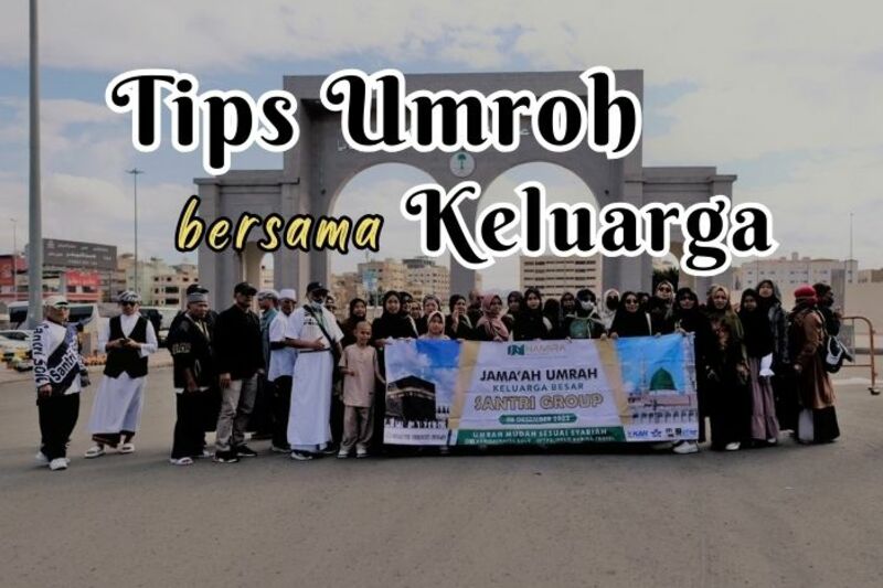 Inilah 5 Tips Umroh Bersama Keluarga yang Perlu Anda Ketahui Sebelum Keberangkatan