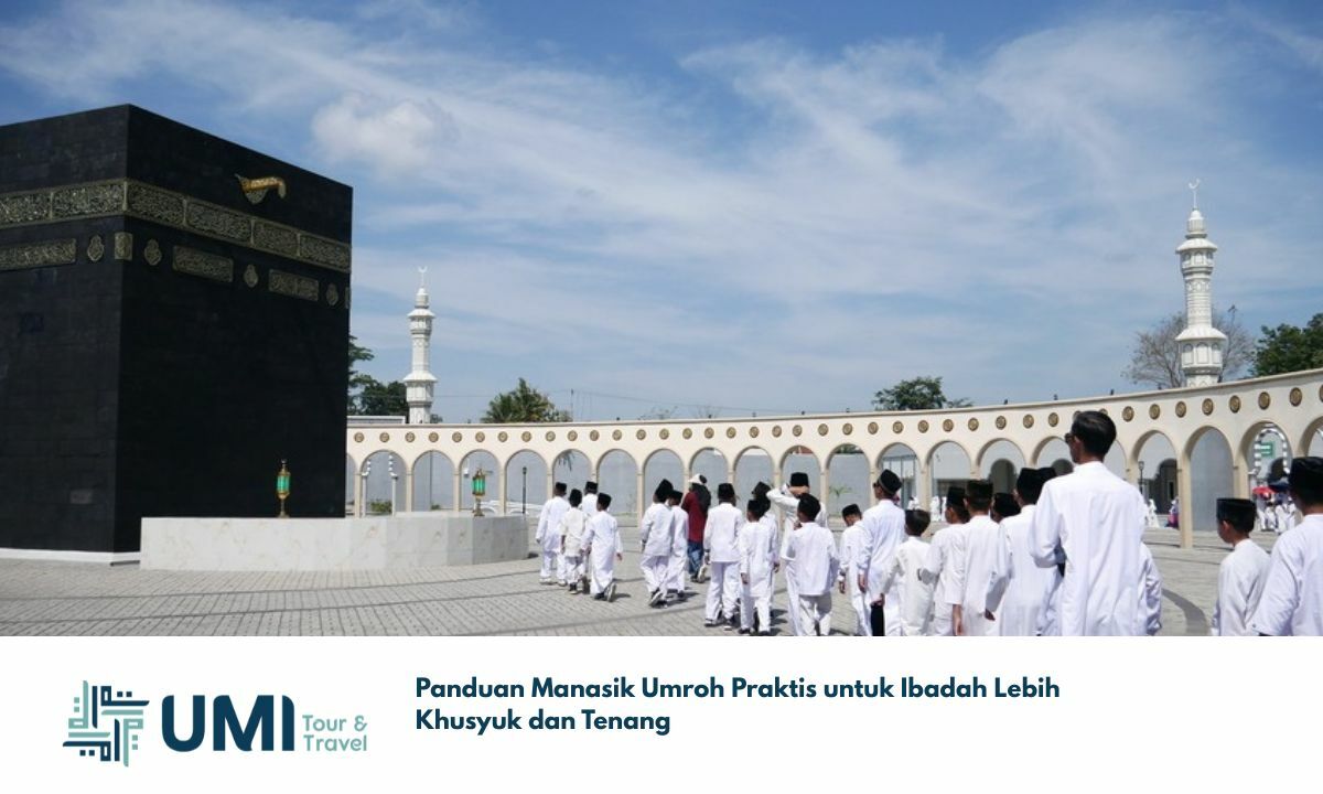 Panduan Manasik Umroh Praktis untuk Ibadah Lebih Khusyuk dan Tenang Panduan Manasik Umroh Praktis untuk Ibadah Lebih Khusyuk dan Tenang