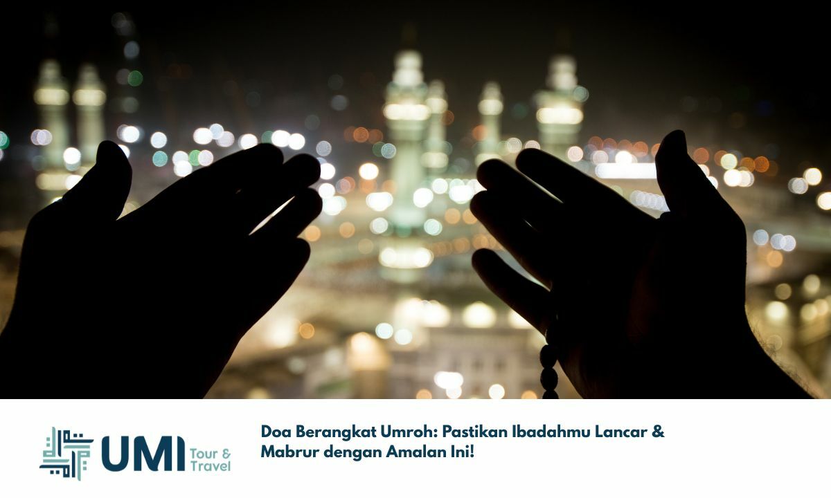 Doa Berangkat Umroh: Panduan Lengkap Amalan & Bacaan agar Ibadah Lancar & Mabrur