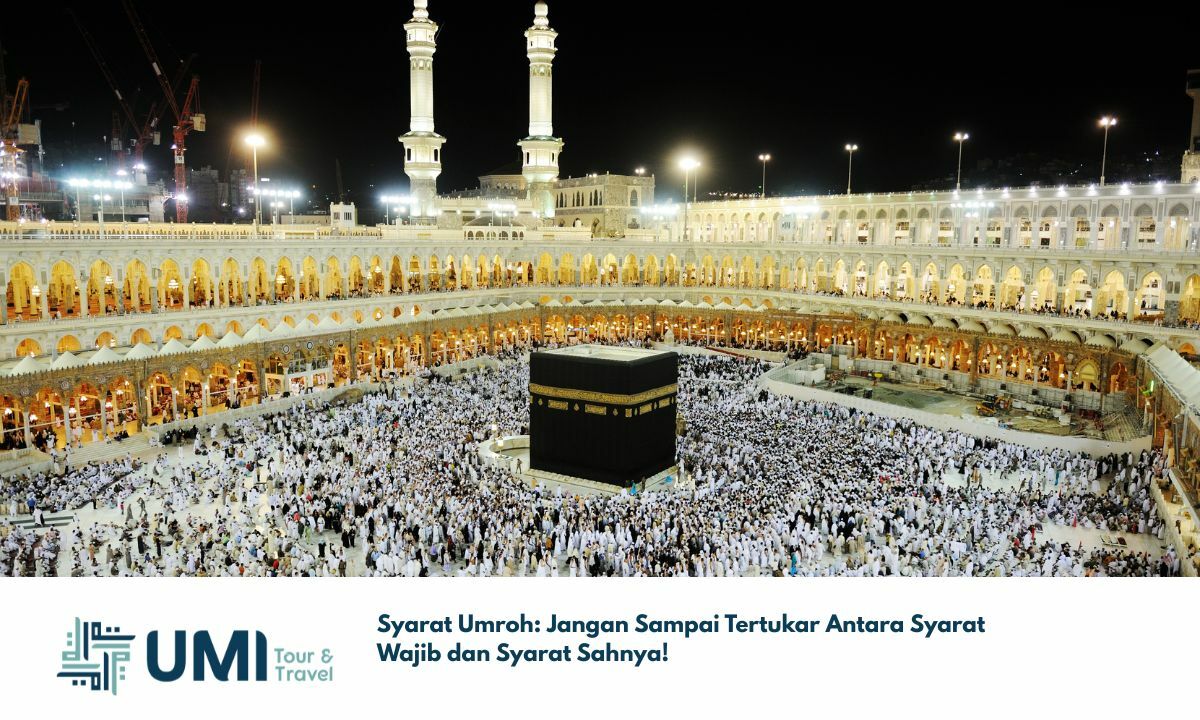 Syarat Umroh: Jangan Sampai Tertukar Antara Syarat Wajib dan Syarat Sahnya! Syarat Umroh: Jangan Sampai Tertukar Antara Syarat Wajib dan Syarat Sahnya!