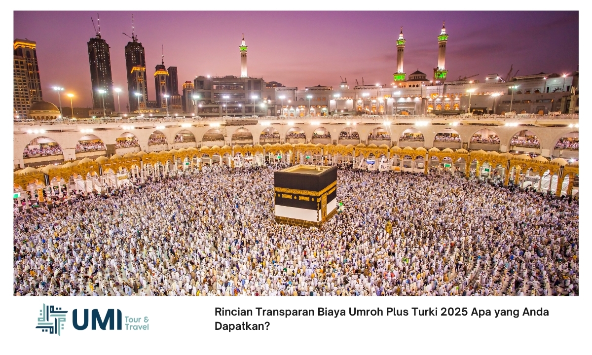 Rincian Transparan Biaya Umroh Plus Turki 2025 Apa yang Anda Dapatkan? Rincian Transparan Biaya Umroh Plus Turki 2025 Apa yang Anda Dapatkan?