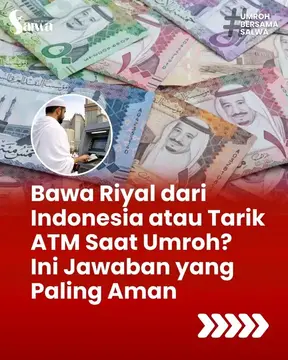Bawa Riyal dari Indonesia atau Tarik ATM Saat Umroh? Ini Jawaban yang         Paling Aman