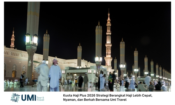 Kuota Haji Plus 2026 Strategi Berangkat Haji Lebih Cepat, Nyaman, dan Berkah Bersama Umi Travel