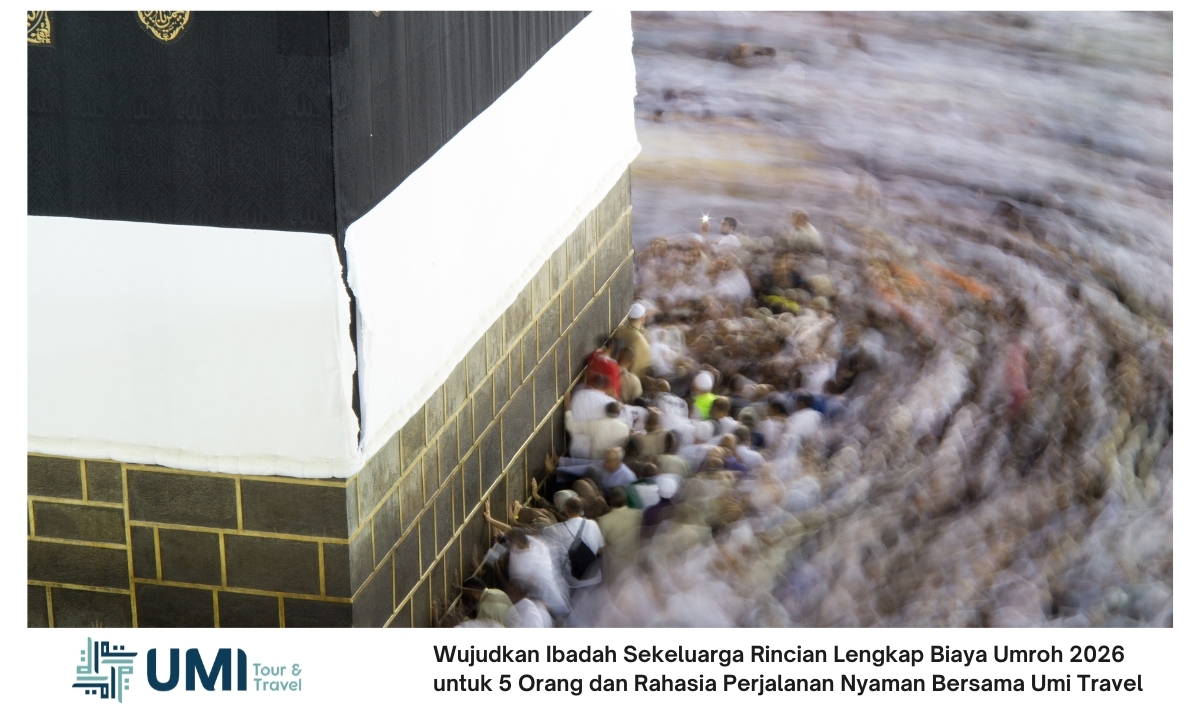 Wujudkan Ibadah Sekeluarga Rincian Lengkap Biaya Umroh 2026 untuk 5 Orang dan Rahasia Perjalanan Nyaman Bersama Umi Travel Wujudkan Ibadah Sekeluarga Rincian Lengkap Biaya Umroh 2026 untuk 5 Orang dan Rahasia Perjalanan Nyaman Bersama Umi Travel