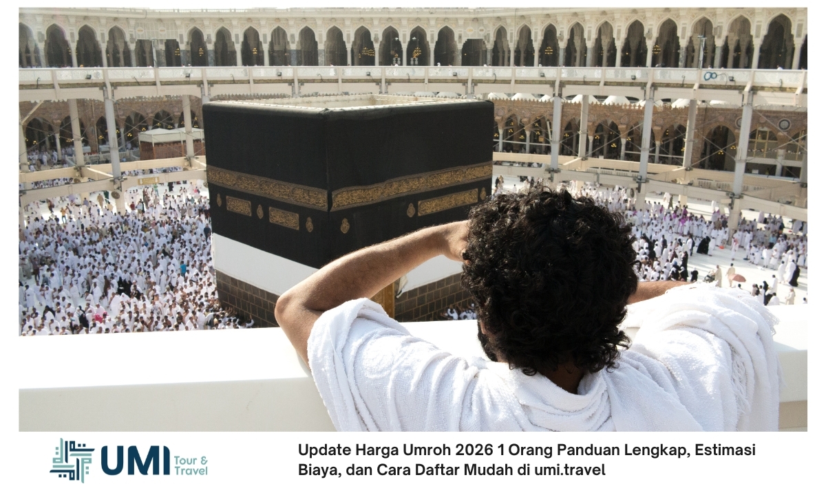 Update Harga Umroh 2026 1 Orang Panduan Lengkap, Estimasi Biaya, dan Cara Daftar Mudah di umi.travel
