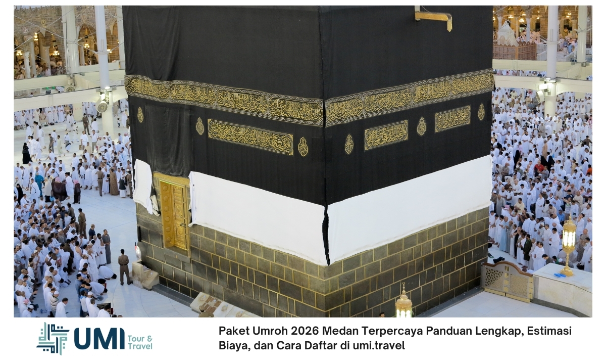 Paket Umroh 2026 Medan Terpercaya Panduan Lengkap, Estimasi Biaya, dan Cara Daftar di umi.travel