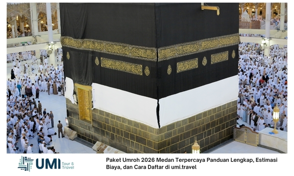 Paket Umroh 2026 Medan Terpercaya Panduan Lengkap, Estimasi Biaya, dan Cara Daftar di umi.travel
