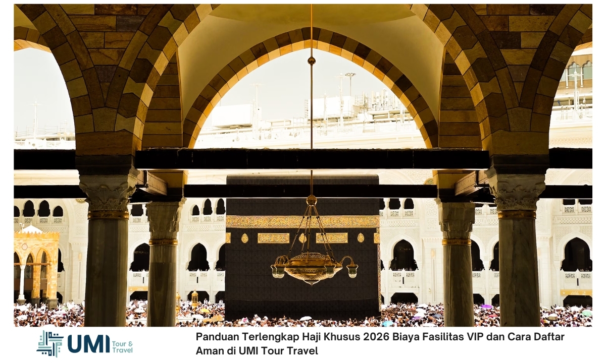 Panduan Terlengkap Haji Khusus 2026 Biaya Fasilitas VIP dan Cara Daftar Aman di UMI Travel