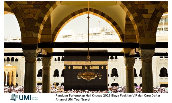 Panduan Terlengkap Haji Khusus 2026 Biaya Fasilitas VIP dan Cara Daftar Aman di UMI Travel