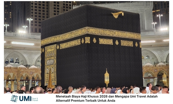 Menelaah Biaya Haji Khusus 2026 dan Mengapa Umi Travel Adalah Alternatif Premium Terbaik Untuk Anda