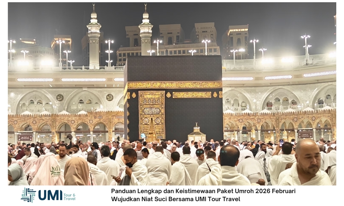 Panduan Lengkap dan Keistimewaan Paket Umroh 2026 Februari Wujudkan Niat Suci Bersama UMI Tour Travel Panduan Lengkap dan Keistimewaan Paket Umroh 2026 Februari Wujudkan Niat Suci Bersama UMI Tour Travel