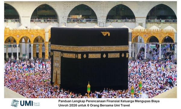 Panduan Lengkap Perencanaan Finansial Keluarga Mengupas Biaya Umroh 2026 untuk 6 Orang Bersama Umi Travel