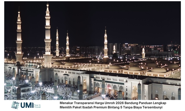 Menakar Transparansi Harga Umroh 2026 Bandung Panduan Lengkap Memilih Paket Ibadah Premium Bintang 5 Tanpa Biaya Tersembunyi