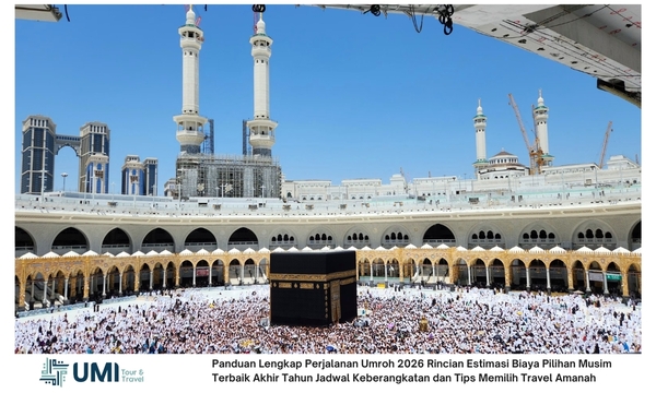 Panduan Lengkap Perjalanan Umroh 2026 Rincian Estimasi Biaya Pilihan Musim Terbaik Akhir Tahun Jadwal Keberangkatan dan Tips Memilih Travel Amanah