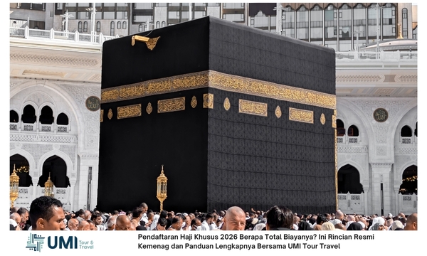 Pendaftaran Haji Khusus 2026 Berapa Total Biayanya? Ini Rincian Resmi Kemenag dan Panduan Lengkapnya Bersama UMI Tour Travel