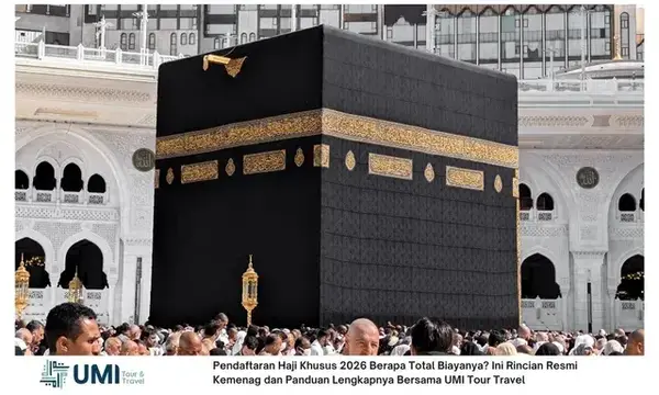 Pendaftaran Haji Khusus 2026 Berapa Total Biayanya? Ini Rincian Resmi Kemenag dan Panduan Lengkapnya Bersama UMI Tour Travel