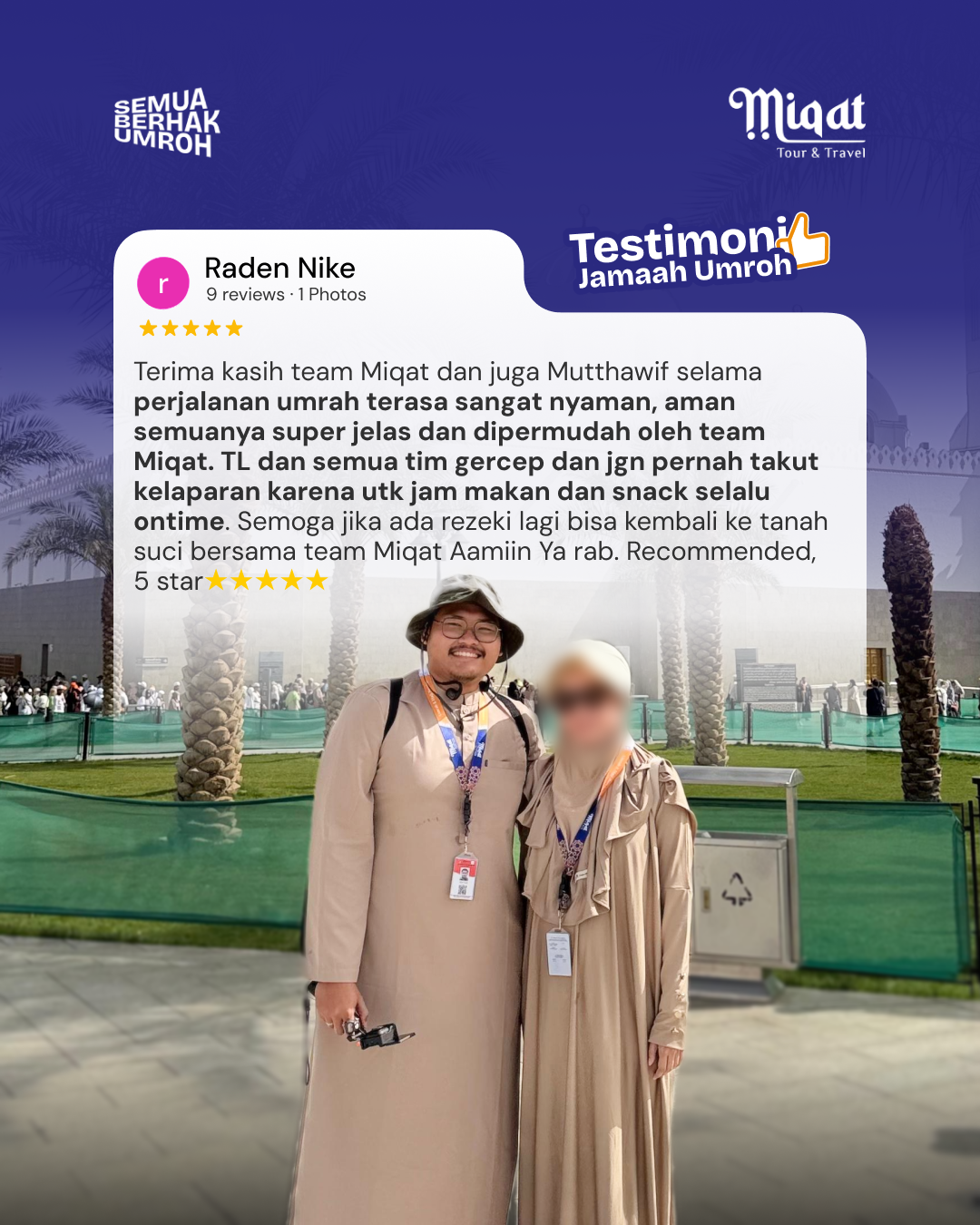 Terima kasih team Miqat dan juga Mutthawif selama perjalanan umrah terasa sangat nyaman, aman semuanya super jelas dan dipermudah oleh team Miqat. TL dam semua tim gercep dan jgn pernah takut kelaparan karena utk jam makan dan snack selalu ontime. Semoga jika ada rezeki lagi bisa kembali ke tanah suci bersama team Miqat Aamiin Ya rab. Recommended, 5 star⭐️⭐️⭐️⭐️⭐️