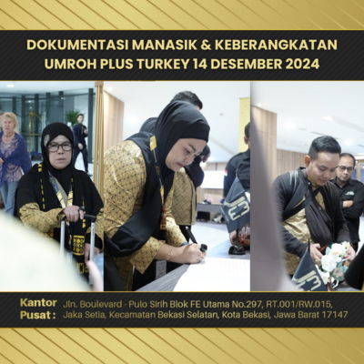 DOKUMENTASI MANASIK & KEBERANGKATAN UMROH PLUS TURKEY 14 DESEMBER 2024