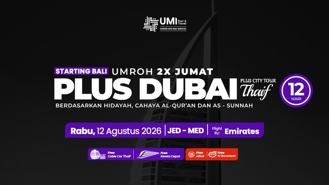 UMROH 2X JUMAT PLUS DUBAI DAN CITY TOUR THAIF 12 HARI STARTING BALI 12 AGUSTUS 2026