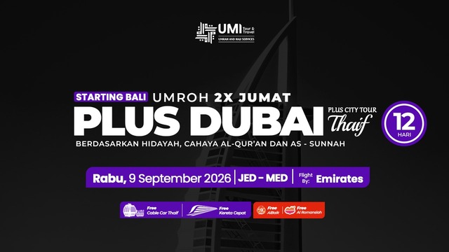 UMROH 2X JUMAT PLUS DUBAI DAN CITY TOUR THAIF 12 HARI STARTING BALI 9 SEPTEMBER 2026